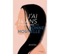 J'ai 14 ans et ce n'est pas une bonne nouvelle Jo Witek (Auteur)