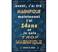 j'ai 14 ans et je suis trop magnifique: Citation Positive, cadeau anniversaire 14 ans, Appréciation pour homme, femme, fille, ami, amie, collègue, 14 ... Carnet de notes, Cahier, Bloc Notes