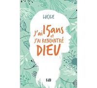 J'ai 15 ans et j'ai rencontré Dieu