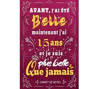 j'ai 15 ans et je suis plus belle que jamais: Joyeux anniversaire 15 ans, Parfait Idée Cadeau Carnet De Notes Journal Intime femme et Fille née en ... pour femme fille sœur amie, 120 pages lignées