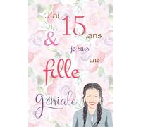 J'ai 15 ans et je suis une fille géniale: Carnet de notes et dessin, Journal intime, Joli cadeau pour une fille de 15 ans, composé de pages blanches avec lignes pour écrire ou dessiner