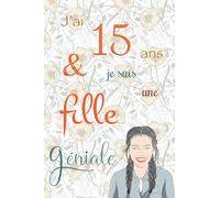 J'ai 15 ans et je suis une fille géniale: Carnet de notes et dessin, Journal intime, Joli cadeau pour une fille de 15 ans, composé de pages blanches avec lignes pour écrire ou dessiner