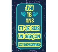 J'ai 16 Ans Et Je Suis Un Garçon Extraordinaire: Idee Cadeau Anniversaire Garcon 8 Ans. Carnet de Notes Ligné Pour Enfant, Journal Intime.