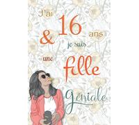 J'ai 16 ans et je suis une fille géniale: Carnet de notes et dessin, Journal intime, Joli cadeau pour une fille de 16 ans, composé de pages blanches avec lignes pour écrire ou dessiner