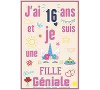 J'ai 16 ans et je suis une fille géniale: Joli Cadeau joyeux Anniversaire Fille 16 ans, Carnet de notes et dessin, Journal intime, cadeau pour une ... blanches avec lignes pour écrire,120 pages .