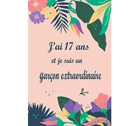 J'ai 17Ans Et Je Suis Un Garçon Extraordinaire: Carnet de notes et dessin, Journal intime, Joli cadeau pour un Garçon de 17 ans, composé de pages ... ou dessiner,(15,24 x 22,86 cm) 120 pages
