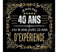 J'ai 18 ans avec 22 ans d'expérience: Livre d'or anniversaire 40 ans | Couverture souple : 100 pages, 40 doubles pages à compléter + 20 pages vierges ... 40e anniversaire, accessoire déco humour