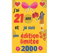J'ai 21 ans et je suis une édition limitée 2000: Cadeau 21 ème anniversaire, carnet de notes ligné, journal intime, Cadeau pour fille, de 21 ans