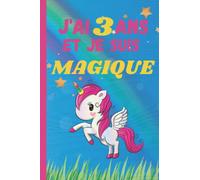 J'ai 3 ans et je suis magique: licorne carnet de note et dessin meilleur cadeau d'anniversaire pour les fillet de 3ans qui aime licorne Journal Intime De Fille (French Edition)