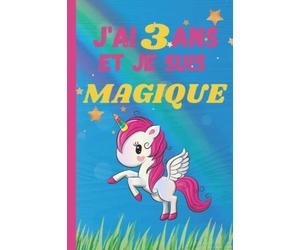 J'ai 3 ans et je suis magique: licorne carnet de note et dessin meilleur cadeau d'anniversaire pour les fillet de 3ans qui aime licorne Journal Intime De Fille (French Edition)