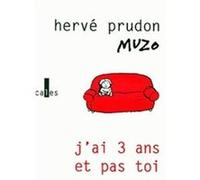 J'ai 3 ans et pas toi Hervé Prudon (Auteur), Jean-Philippe Muzo (Auteur), Jean-Philippe Muzo (Illustration)
