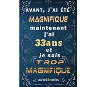 j'ai 33 ans et je suis trop magnifique: Citation Positive, cadeau anniversaire 33 ans, Appréciation pour homme, femme, fille, ami, amie, collègue, 33 ... Carnet de notes, Cahier, Bloc Notes