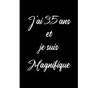 J'ai 35 ans et je suis Magnifique: Cahier De Note De Souvenirs Pour Noter Et Pour Ecrire Notre Histoire De Vie Et Nos Meilleurs Moments Et Pour ... Sentiments Pour Les Personnes qui sont 35 ans