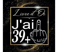 J'ai 39 + 1: Livre d'or 40 ans | Couverture souple : 100 pages, 40 doubles pages à compléter + 20 pages vierges | Cadeau 40 ans homme, femme ... accessoire deco 40e anniversaire humour