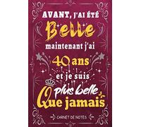 j'ai 40 ans et je suis plus belle que jamais: Joyeux anniversaire 40 ans, Parfait Idée Cadeau Carnet De Notes Journal Intime femme et Fille née en ... pour femme fille sœur amie, 120 pages lignées