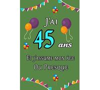J'ai 45 ans et j'assume mon âge ou presque joyeux anniversaire: Carnet de notes ligné 2020 et Citation positive, Excellente idée de Cadeau original D'anniversaire ou Saint-valentin, moins de 10 euros