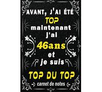 j'ai 46 ans et je suis top du top: Citation Positive motivation inspiration/ cadeau anniversaire pour les 46 ans femme et homme / Appréciation pour ... intime 46 ans / Carnet de notes 100 pages