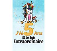 J'ai 5 ans et je suis extraordinaire: Cahier d'écriture et de coloriage pour les enfants de 5 ans, Cahier des licornes pour enfants, Journal intime d'anniversaire Pour les amoureux des licornes