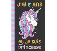 J'ai 5 Ans et je Suis une Princesse: Cadeau Pour Fille 5 Ans Anniversaire (Idée Cadeau) Meilleur Cadeau D'anniversaire Pour Fille Qui Aime Les ... .. Pour les Vrais Amoureux Des Licornes
