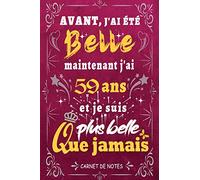 j'ai 59 ans et je suis plus belle que jamais: Joyeux anniversaire 59 ans, Parfait Idée Cadeau Carnet De Notes Journal Intime femme et Fille née en ... pour femme fille sœur amie, 120 pages lignées