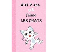 J'ai 7 ans Et J'aime Les Chats: Le Journal de mes 7 ans, Cadeau fille 7 ans Anniversaire ,Cadeau fille 7 ans qui aime les chats Anniversaire 6/9 100 pages