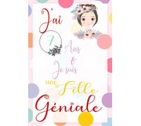 J'ai 7 ans et je suis une fille géniale: Carnet de notes et journal intime, Joli cadeau pour une fille de 7 ans, composé de pages lignées pour écrire ou dessiner avec des citations positives
