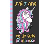 J'ai 7 Ans et je Suis une Princesse: Cadeau Pour Fille 7 Ans Anniversaire (Idée Cadeau) Meilleur Cadeau D'anniversaire Pour Fille Qui Aime Les ... .. Pour les Vrais Amoureux Des Licornes