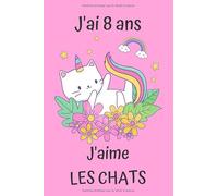 J'ai 8 ans Et J'aime Les Chats : Le Journal de mes 8 ans,Cadeaux pour les amoureux des chats Cadeau fille 8 ans Anniversaire ,Cadeau fille 12 ans qui ... Carnet de notes pour filles & femmes ,