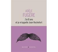 J'ai 8 ans et je m'appelle Jean Rochefort - Adèle Fugère - Buchet-Chastel - broché - Roman