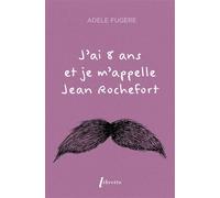 J'ai 8 ans et je m'appelle Jean Rochefort - Adèle Fugère - Libretto - broché - Roman
