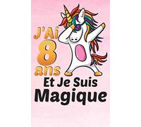 J'ai 8 ans et je suis magique: Carnet De Notes et de coloriage des Licornes et Journal intime Pour écrire et dessiner Cadeau D'anniversaire pour Enfant de 7 ans amoureux des Licornes