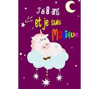 J'ai 8 ans et Je Suis Magique Licorne: Bloc note Carnet Journal intime Ligné avec Pages Blanches pour Fille idée Cadeau d’anniversaire pour Enfant ... - étoile filante - Lune - nuage - couleurs