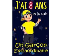 J'ai 8 ans Et Je Suis Un Garçon Extraordinaire: Idée cadeau original pour garçon avec citation positive, cadeau d'anniversaire pour les garçons de 8 ans, Carnet de notes 110 pages, journal personnel