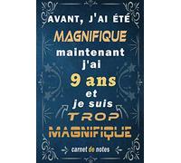 j'ai 9 ans et je suis trop magnifique: Citation Positive, cadeau anniversaire 9 ans, Appréciation pour homme, femme, fille, ami, amie, collègue, 9 ans ... Carnet de notes, Cahier, Bloc Notes