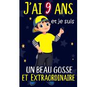 J'ai 9 ans et je suis un beau gosse et Extraordinaire: Idée cadeau original pour garçon avec citation positive, cadeau d'anniversaire pour les ... Carnet de notes 110 pages, journal personnel