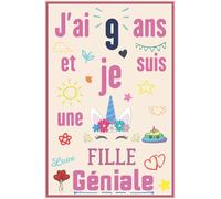 J'ai 9 ans et je suis une fille géniale: Joli Cadeau joyeux Anniversaire Fille 9 ans, Carnet de notes et dessin, Journal intime, cadeau pour une fille ... blanches avec lignes pour écrire,120 pages .