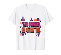 J'Ai 99 problèmes mais Les mathématiques n'en sont Pas Un Que Je n'ai Pas Le Temps T-Shirt