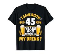 J'Ai accouché il y a 45 Ans. Où est ma Boisson ? Bière 1981-2026 T-Shirt