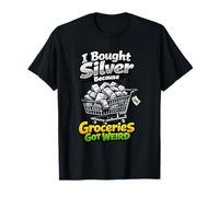 J'Ai acheté de l'argent Parce Que Les épiceries Ont Un étrange empileur de lingots T-Shirt