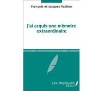 Jai acquis une mémoire extraordinaire François Vachon (Auteur)