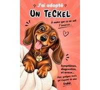 J'ai adopté un Teckel - A moins que ce ne soit l'inverse: Symptômes, diagnostics, aveux... Avec quelques tests qui risquent de vous trahir.