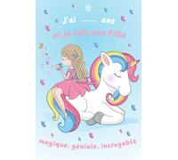 J'ai .... ans et je suis une fille magique, géniale, incroyable: Journal intime pour magique fille de 7, 8, 9, 10, 11, 12 ans | Journal de souvenir, ... magique fille | journal de magique Licorne