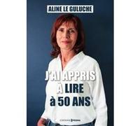 J'ai appris a lire a 50 ans Aline Le Guluche (Auteur), Marie-Victoire Garcia (Contributions)