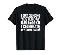 J'Ai arrêté de Boire Hier mais Aujourd'hui Je fête Mon Retour T-Shirt