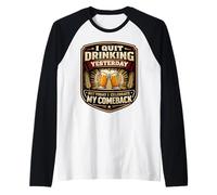 J'Ai arrêté de Boire Hier mais Je fête Mon Retour de façon Amusante Manche Raglan