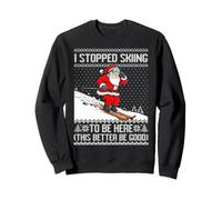 J'Ai arrêté de Skier pour être Ici, il Vaut Mieux Passer Un Bon Noël. Sweatshirt