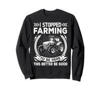 J'Ai arrêté l'agriculture pour être Ici, Mieux Vaut être Bien Sweatshirt
