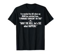 J'Ai atteint cet âge où Mon Cerveau est passé T-Shirt