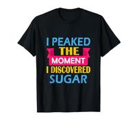 J'Ai atteint Mon apogée au Moment où J'Ai découvert Le Sucre T-Shirt