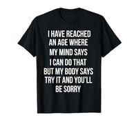 J'Ai atteint Un âge où Mon Esprit me Dit Que Je Peux Le Faire T-Shirt
